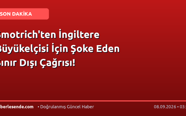 Smotrich'ten İngiltere Büyükelçisi İçin Şoke Eden Sınır Dışı Çağrısı!