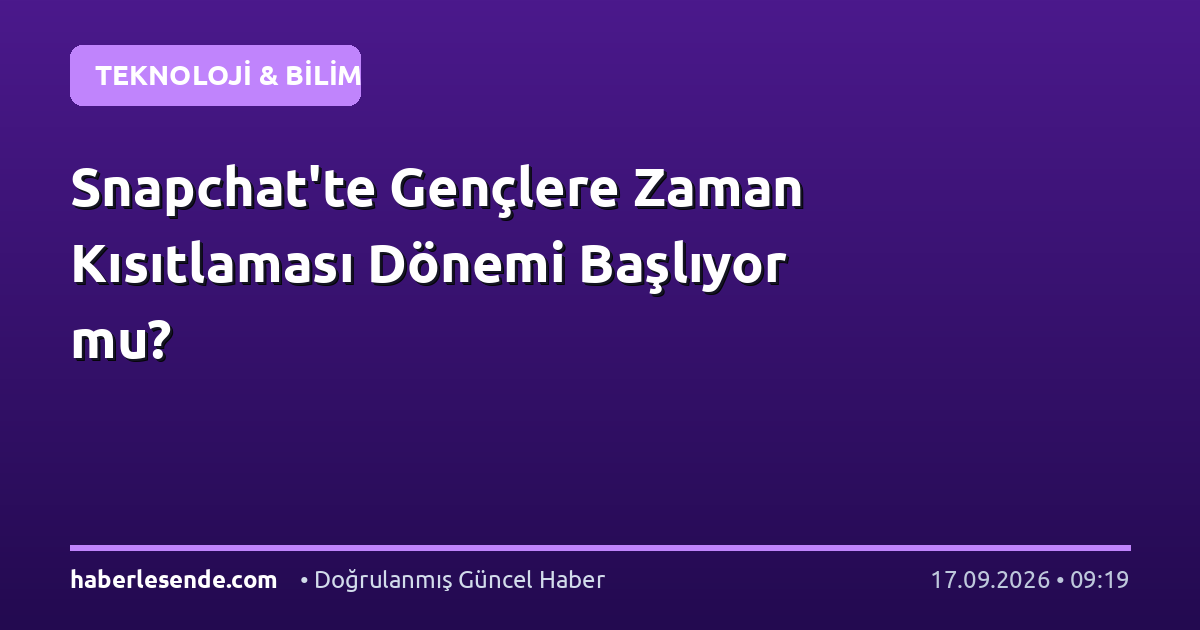 Snapchat'te Gençlere Zaman Kısıtlaması Dönemi Başlıyor mu?