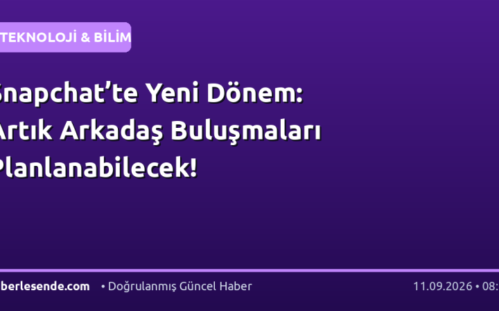 Snapchat’te Yeni Dönem: Artık Arkadaş Buluşmaları Planlanabilecek!