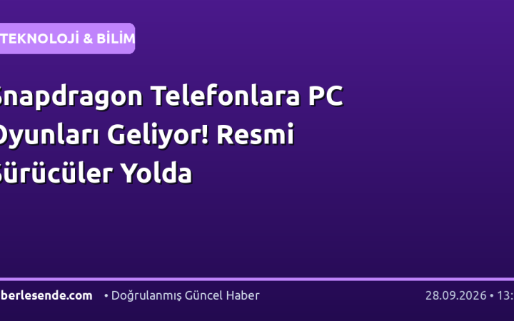 Snapdragon Telefonlara PC Oyunları Geliyor! Resmi Sürücüler Yolda