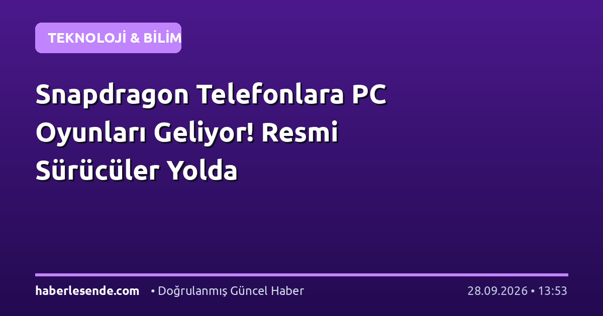 Snapdragon Telefonlara PC Oyunları Geliyor! Resmi Sürücüler Yolda