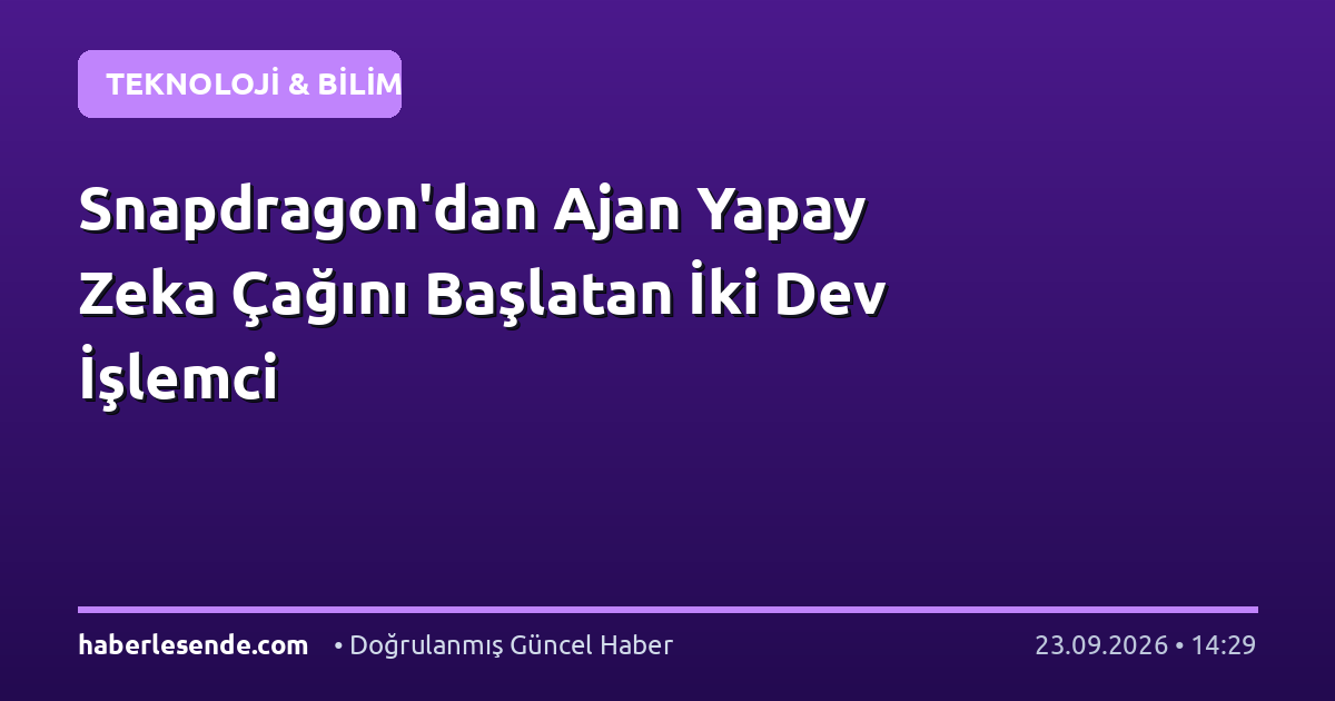 Snapdragon'dan Ajan Yapay Zeka Çağını Başlatan İki Dev İşlemci
