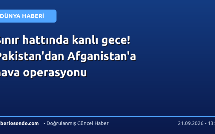Sınır hattında kanlı gece! Pakistan'dan Afganistan'a hava operasyonu