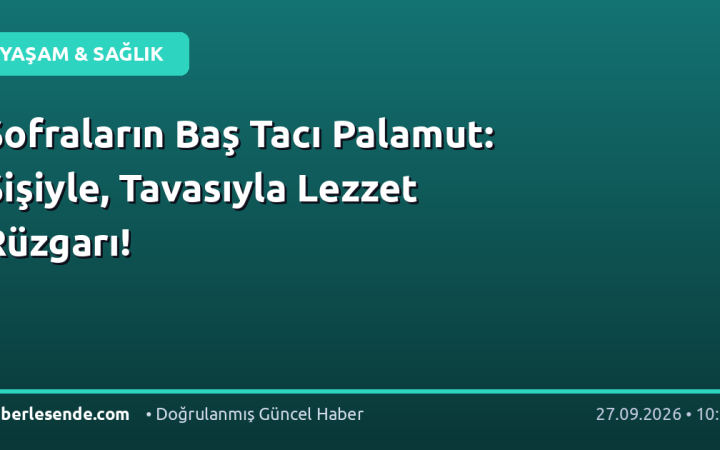 Sofraların Baş Tacı Palamut: Şişiyle, Tavasıyla Lezzet Rüzgarı!