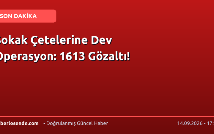 Sokak Çetelerine Dev Operasyon: 1613 Gözaltı!