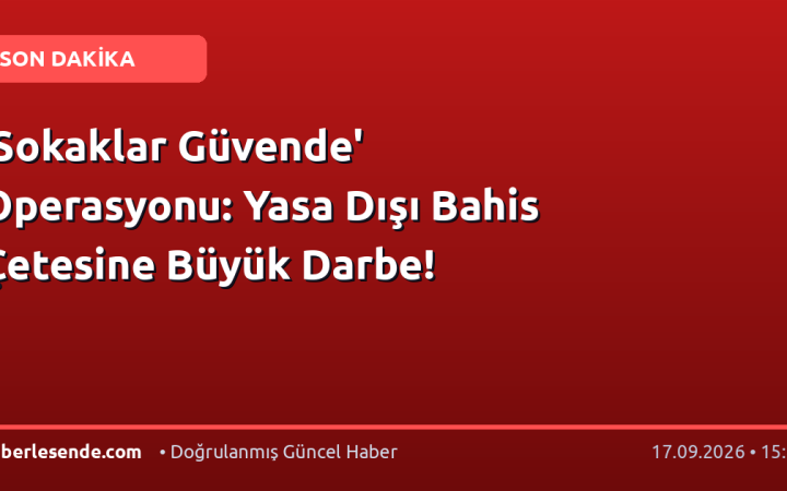 'Sokaklar Güvende' Operasyonu: Yasa Dışı Bahis Çetesine Büyük Darbe!