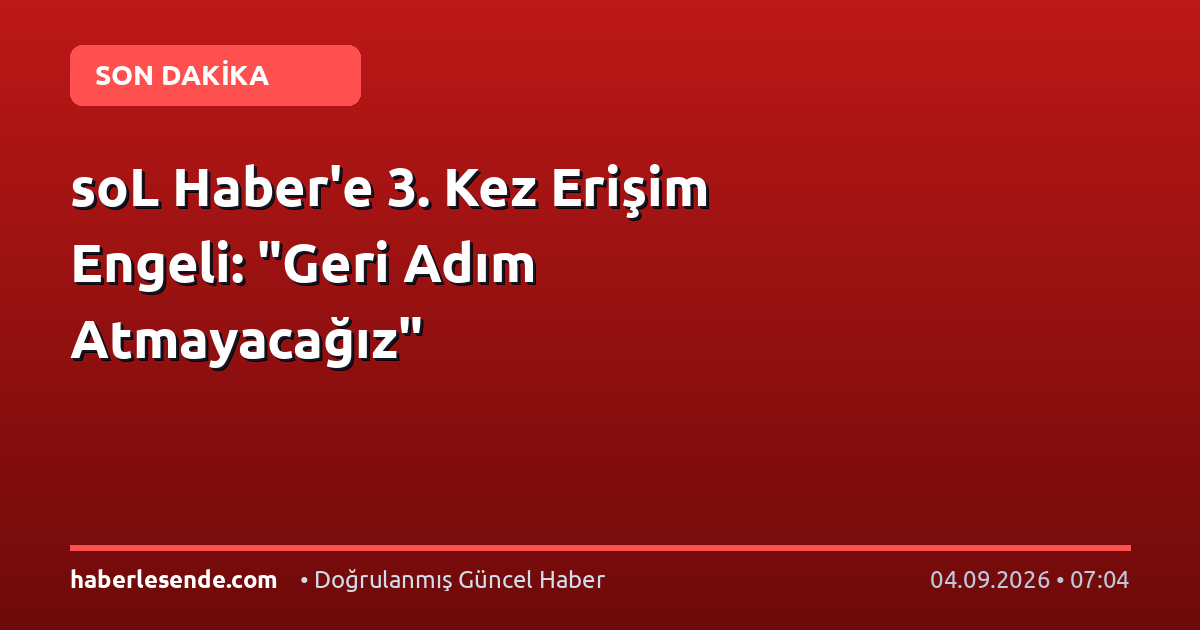 soL Haber'e 3. Kez Erişim Engeli: "Geri Adım Atmayacağız"