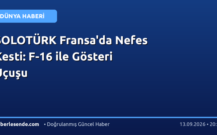 SOLOTÜRK Fransa'da Nefes Kesti: F-16 ile Gösteri Uçuşu