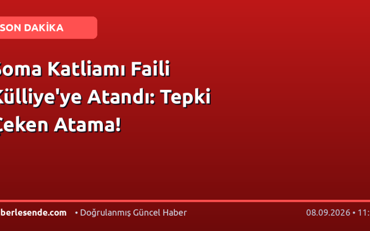 Soma Katliamı Faili Külliye'ye Atandı: Tepki Çeken Atama!