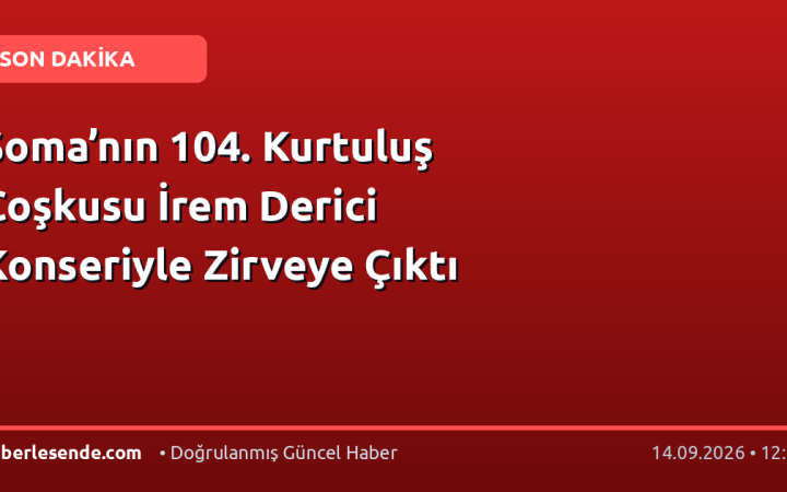 Soma’nın 104. Kurtuluş Coşkusu İrem Derici Konseriyle Zirveye Çıktı