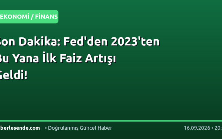 Son Dakika: Fed'den 2023'ten Bu Yana İlk Faiz Artışı Geldi!