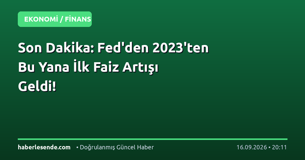 Son Dakika: Fed'den 2023'ten Bu Yana İlk Faiz Artışı Geldi!