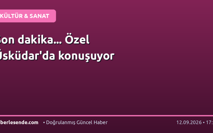 Son dakika... Özel Üsküdar'da konuşuyor