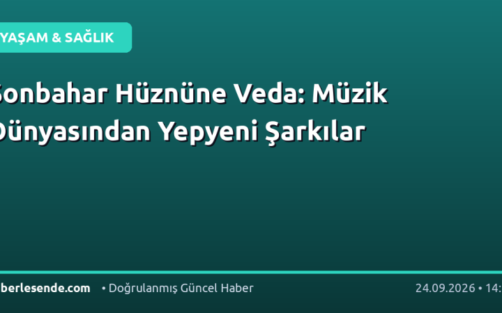 Sonbahar Hüznüne Veda: Müzik Dünyasından Yepyeni Şarkılar