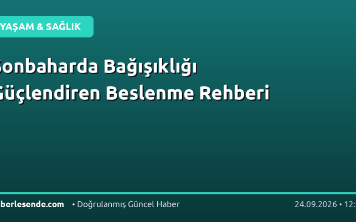 Sonbaharda Bağışıklığı Güçlendiren Beslenme Rehberi