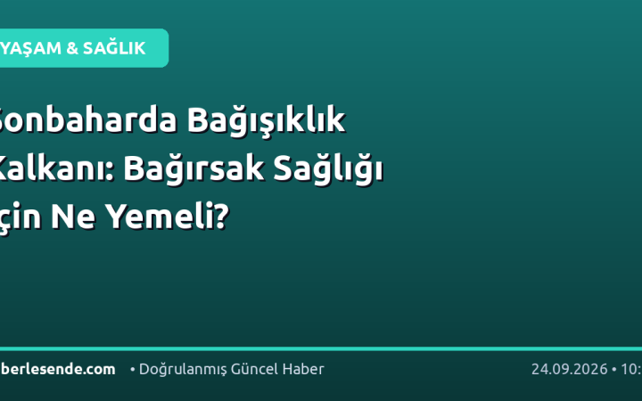 Sonbaharda Bağışıklık Kalkanı: Bağırsak Sağlığı İçin Ne Yemeli?