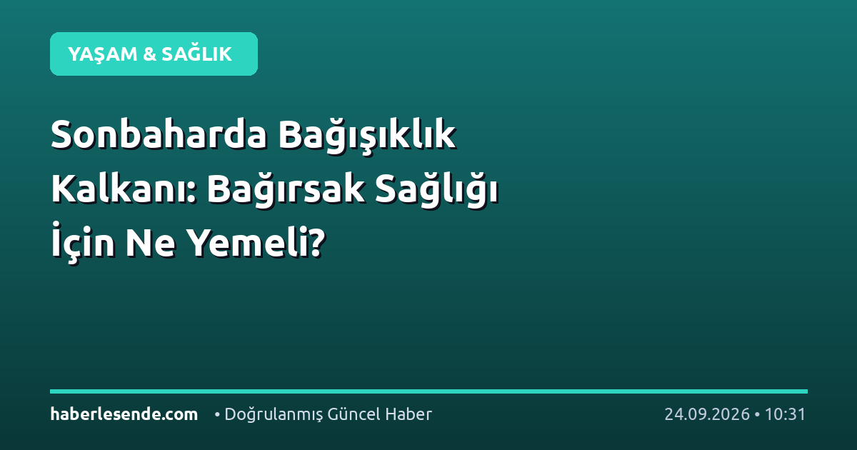Sonbaharda Bağışıklık Kalkanı: Bağırsak Sağlığı İçin Ne Yemeli?