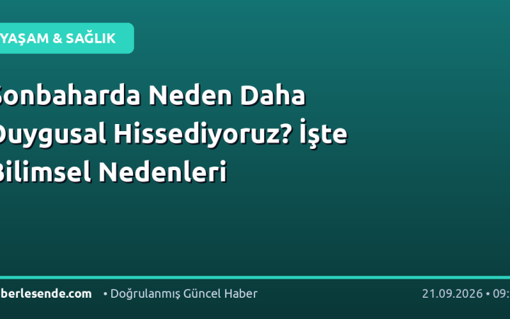 Sonbaharda Neden Daha Duygusal Hissediyoruz? İşte Bilimsel Nedenleri