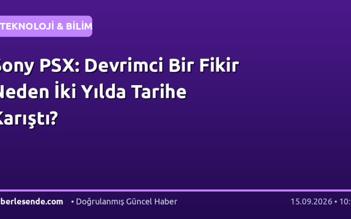 Sony PSX: Devrimci Bir Fikir Neden İki Yılda Tarihe Karıştı?