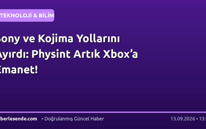Sony ve Kojima Yollarını Ayırdı: Physint Artık Xbox’a Emanet!