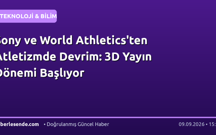Sony ve World Athletics'ten Atletizmde Devrim: 3D Yayın Dönemi Başlıyor
