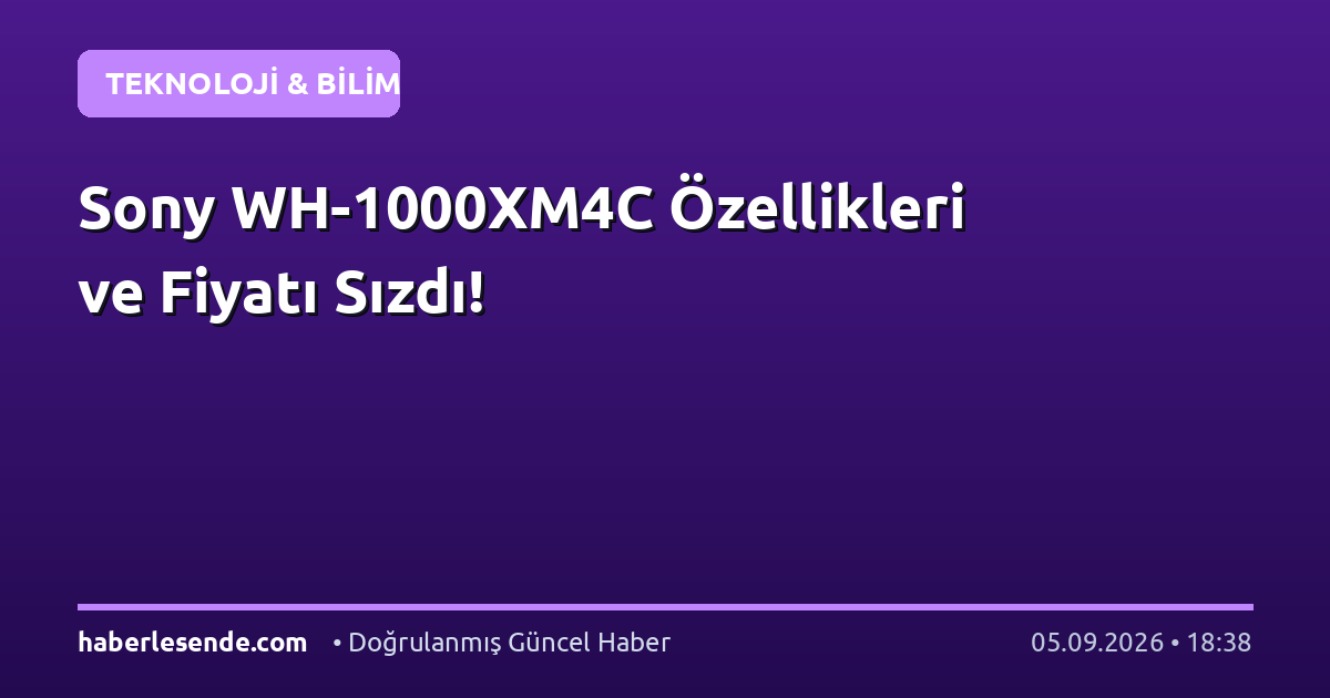 Sony WH-1000XM4C Özellikleri ve Fiyatı Sızdı!