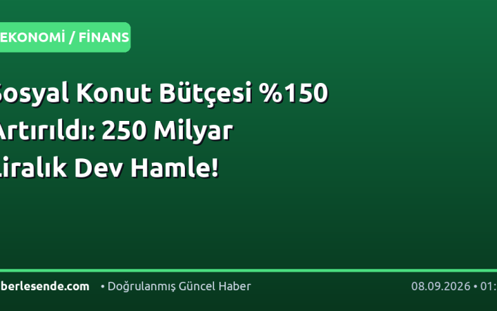 Sosyal Konut Bütçesi 0 Artırıldı: 250 Milyar Liralık Dev Hamle!