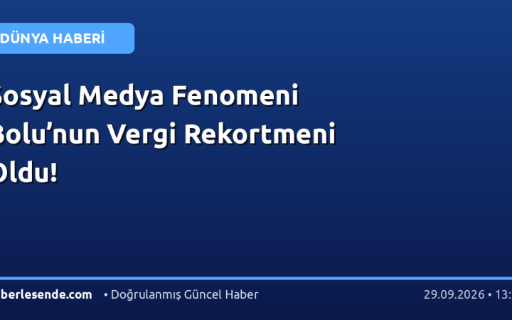 Sosyal Medya Fenomeni Bolu’nun Vergi Rekortmeni Oldu!