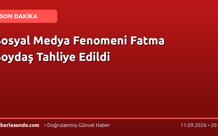 Sosyal Medya Fenomeni Fatma Soydaş Tahliye Edildi