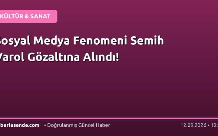 Sosyal Medya Fenomeni Semih Varol Gözaltına Alındı!