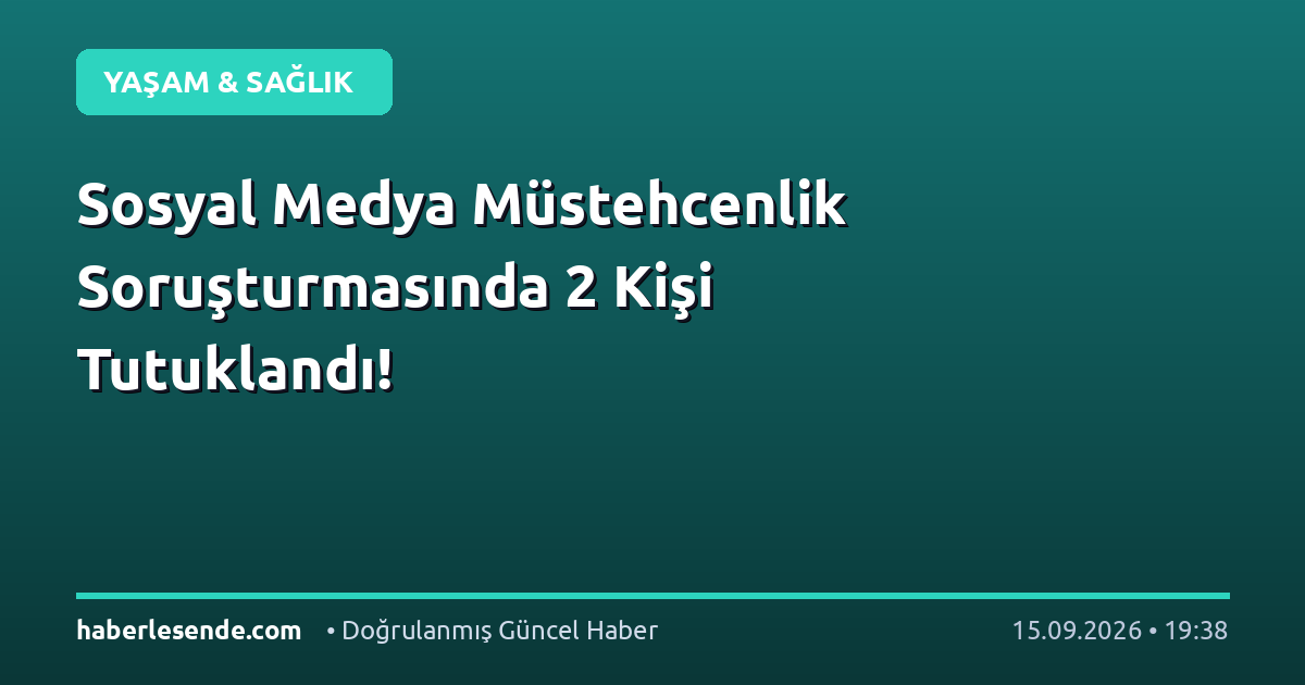 Sosyal Medya Müstehcenlik Soruşturmasında 2 Kişi Tutuklandı!