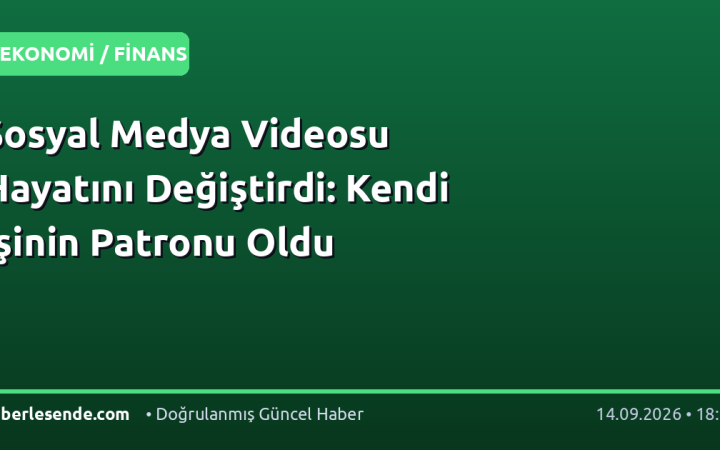 Sosyal Medya Videosu Hayatını Değiştirdi: Kendi İşinin Patronu Oldu
