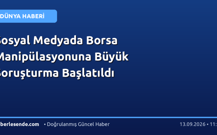 Sosyal Medyada Borsa Manipülasyonuna Büyük Soruşturma Başlatıldı