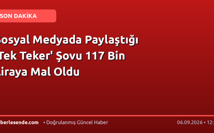 Sosyal Medyada Paylaştığı 'Tek Teker' Şovu 117 Bin Liraya Mal Oldu