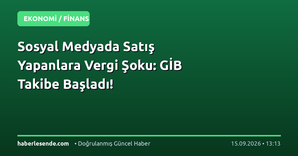 Sosyal Medyada Satış Yapanlara Vergi Şoku: GİB Takibe Başladı!