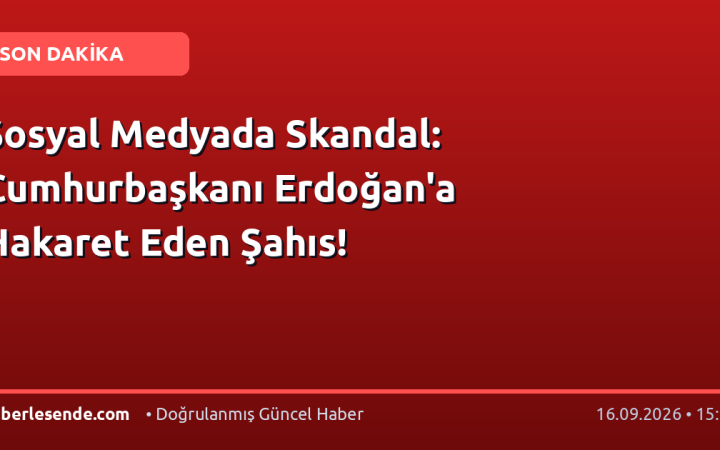 Sosyal Medyada Skandal: Cumhurbaşkanı Erdoğan'a Hakaret Eden Şahıs!