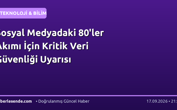 Sosyal Medyadaki 80'ler Akımı İçin Kritik Veri Güvenliği Uyarısı
