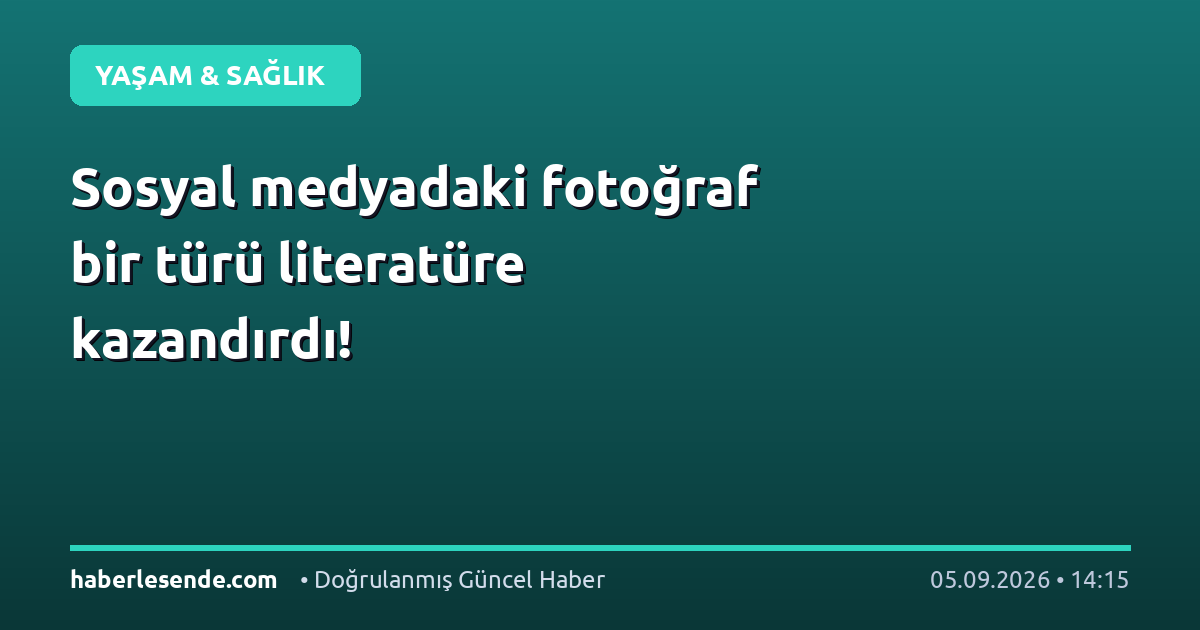 Sosyal medyadaki fotoğraf bir türü literatüre kazandırdı!