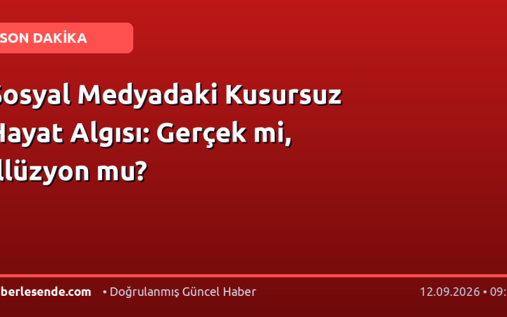 Sosyal Medyadaki Kusursuz Hayat Algısı: Gerçek mi, İllüzyon mu?