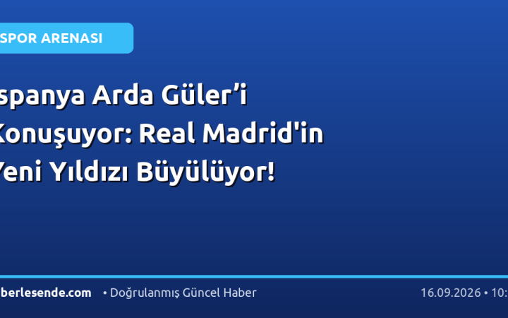 İspanya Arda Güler’i Konuşuyor: Real Madrid'in Yeni Yıldızı Büyülüyor!