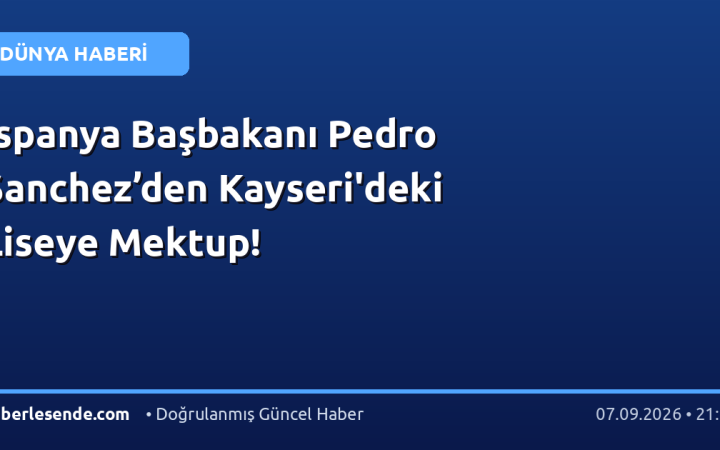İspanya Başbakanı Pedro Sanchez’den Kayseri'deki Liseye Mektup!