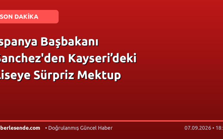 İspanya Başbakanı Sanchez'den Kayseri’deki Liseye Sürpriz Mektup