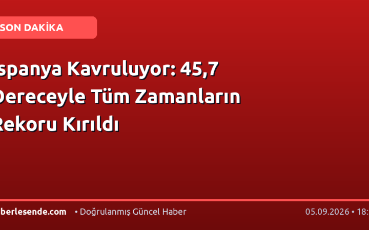 İspanya Kavruluyor: 45,7 Dereceyle Tüm Zamanların Rekoru Kırıldı