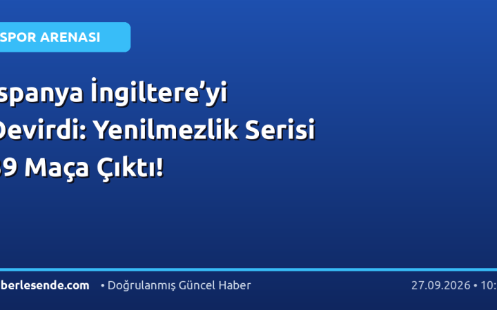 İspanya İngiltere’yi Devirdi: Yenilmezlik Serisi 39 Maça Çıktı!