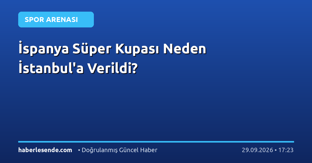 İspanya Süper Kupası Neden İstanbul'a Verildi?