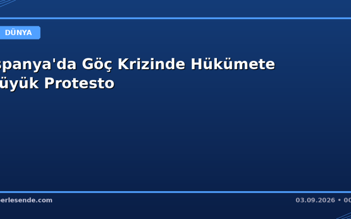 İspanya'da Göç Krizinde Hükümete Büyük Protesto