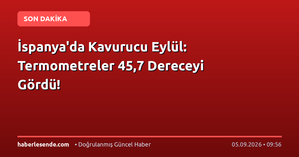 İspanya'da Kavurucu Eylül: Termometreler 45,7 Dereceyi Gördü!