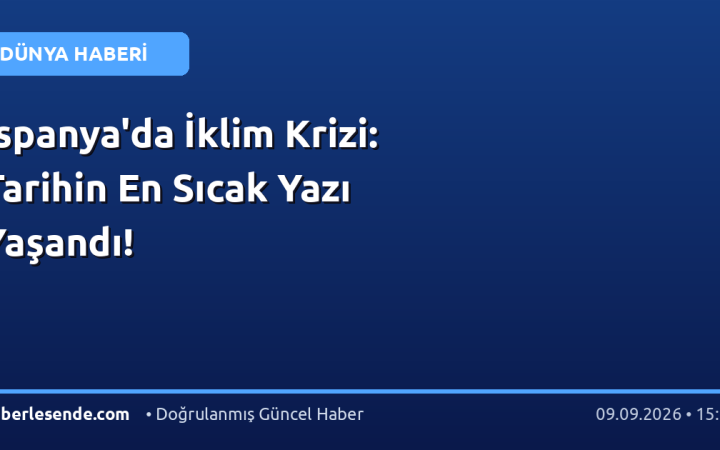 İspanya'da İklim Krizi: Tarihin En Sıcak Yazı Yaşandı!