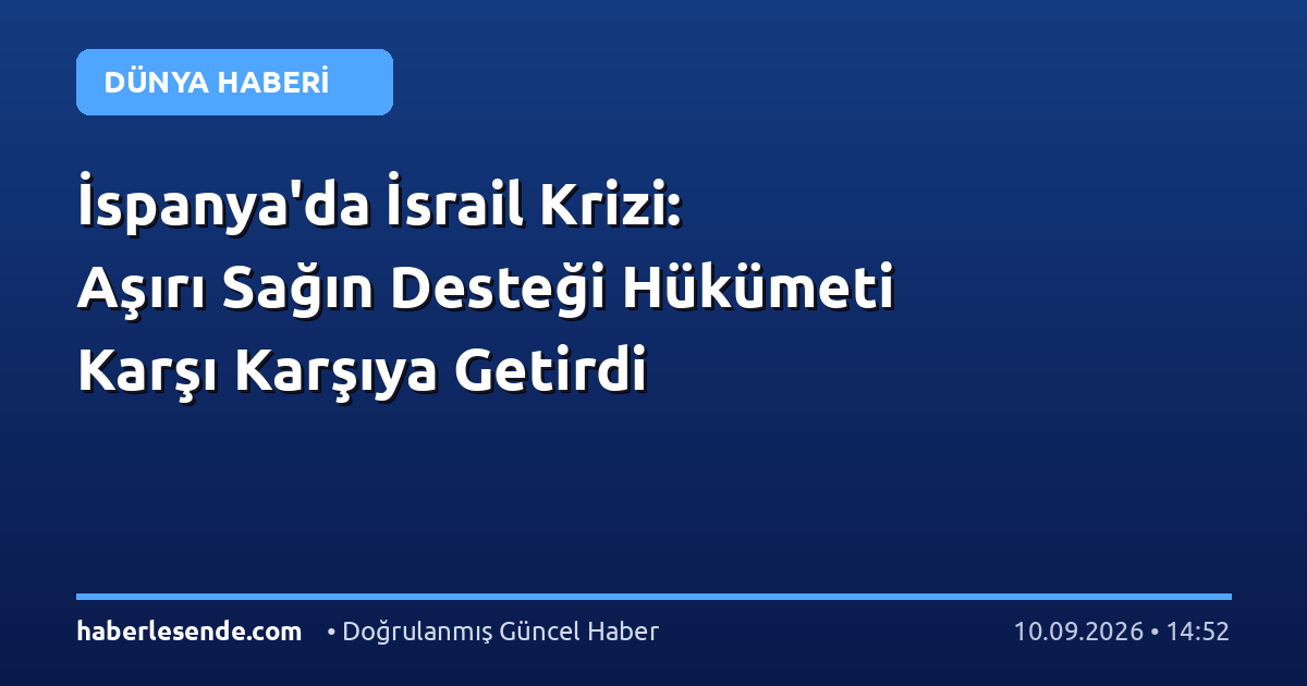 İspanya'da İsrail Krizi: Aşırı Sağın Desteği Hükümeti Karşı Karşıya Getirdi