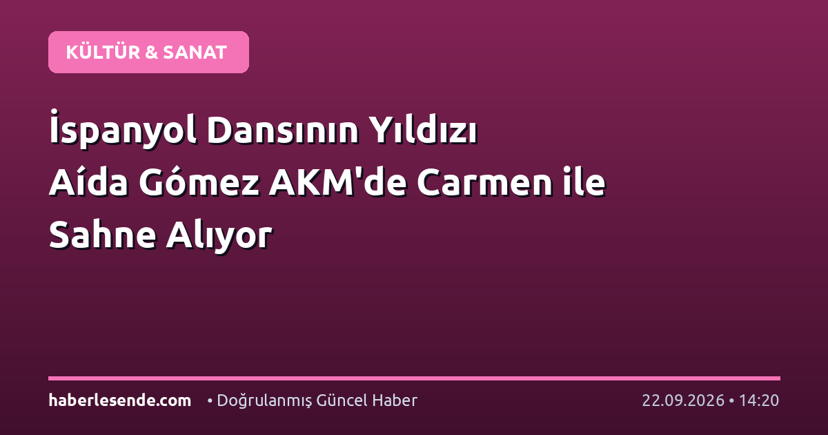 İspanyol Dansının Yıldızı Aída Gómez AKM'de Carmen ile Sahne Alıyor